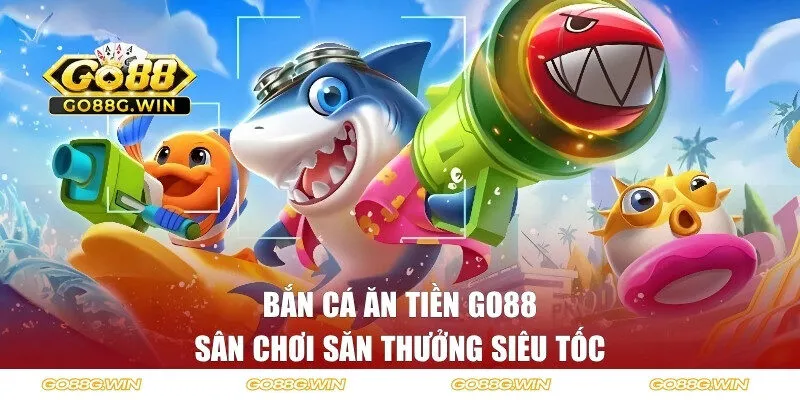Bắn cá ăn tiền GO88