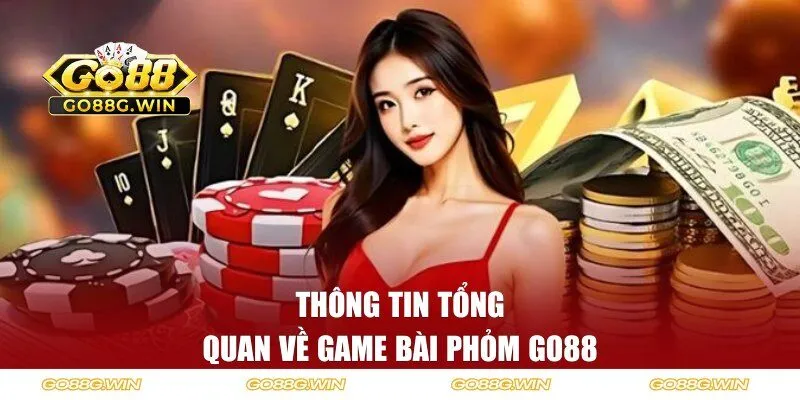 Thông tin tổng quan về game bài phỏm Go88 