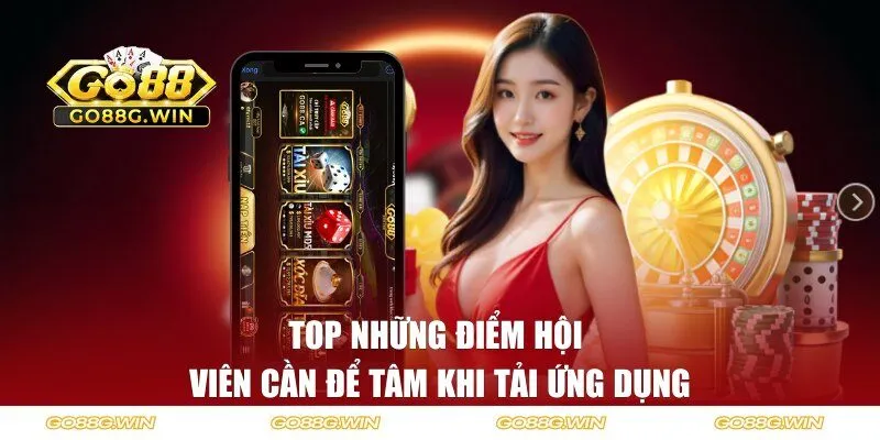 Top những điểm hội viên cần để tâm khi tải ứng dụng