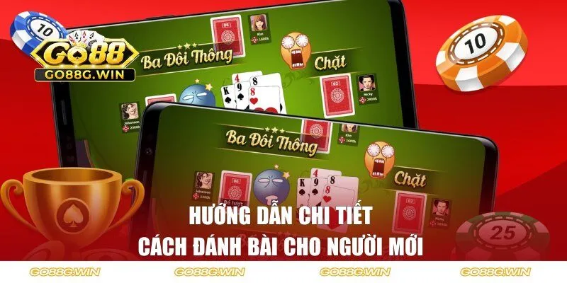 Hướng dẫn chi tiết cách đánh bài cho người mới 